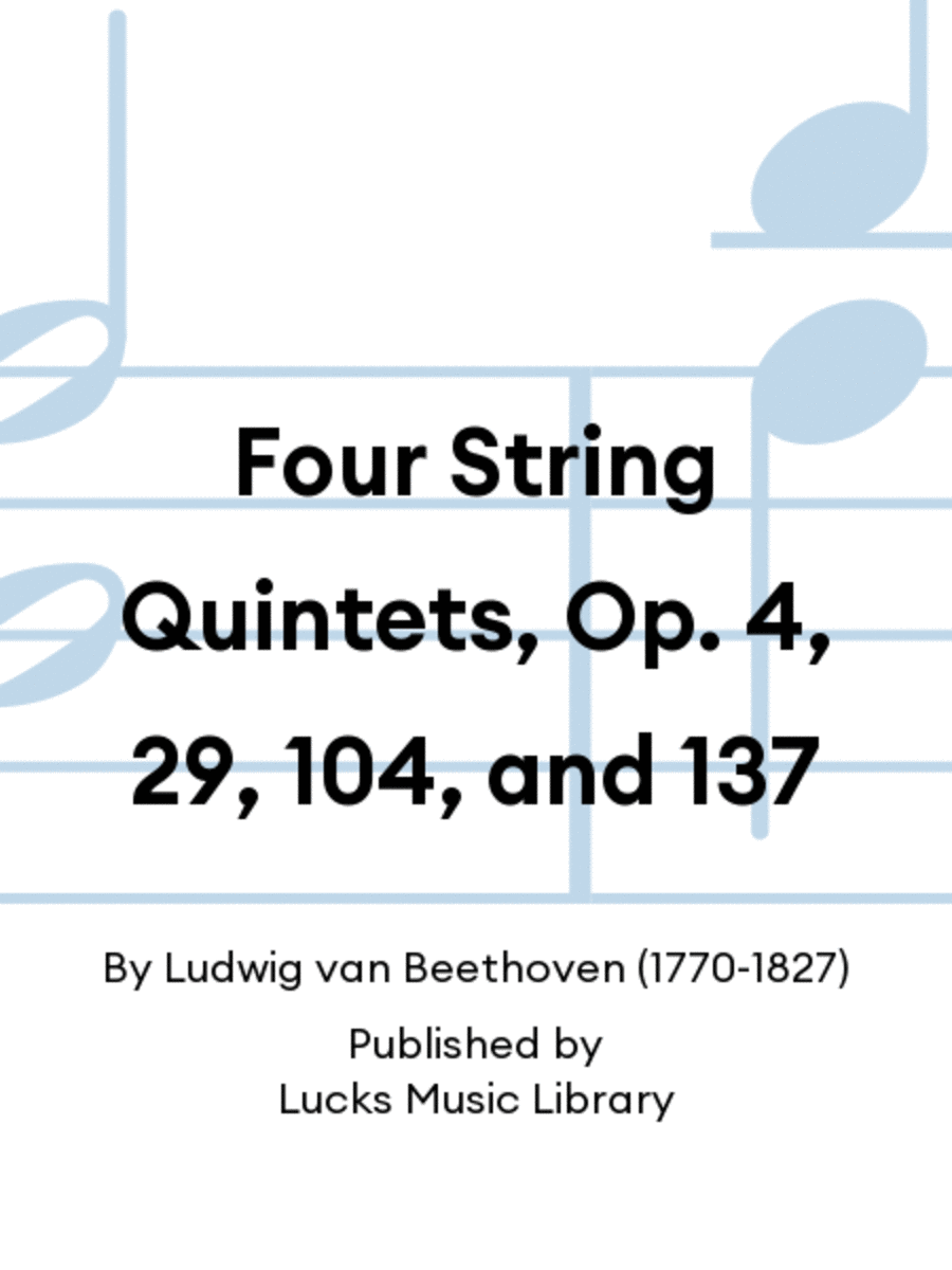 Four String Quintets, Op. 4, 29, 104, and 137
