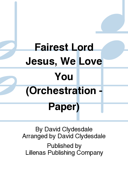 Fairest Lord Jesus, We Love You (Orchestration - Paper)