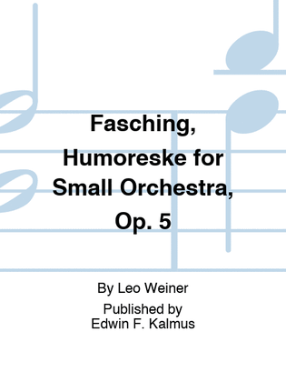 Fasching, Humoreske for Small Orchestra, Op. 5
