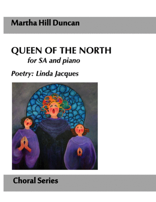 Queen of the North for SA, piano by Martha Hill Duncan, Poetry by Linda Jacques