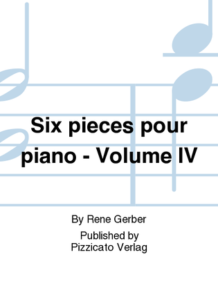 Six pieces pour piano - Volume IV