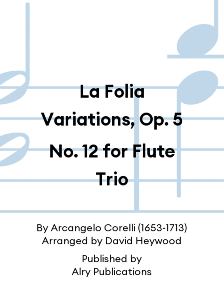 La Folia Variations, Op. 5 No. 12 for Flute Trio