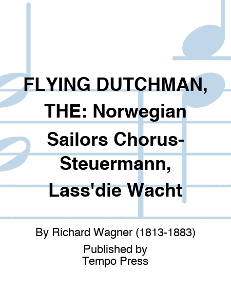 FLYING DUTCHMAN, THE: Norwegian Sailors Chorus- Steuermann, Lass