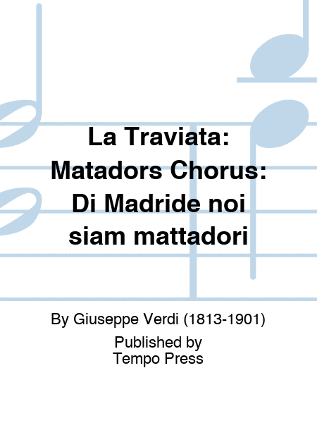 TRAVIATA, LA: Matadors Chorus: Di Madride noi siam mattadori