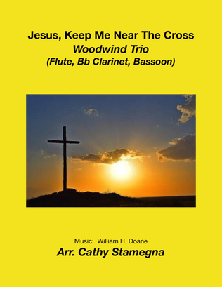 Book cover for Jesus, Keep Me Near The Cross (Woodwind Trio: Flute, Bb Clarinet, Bassoon)