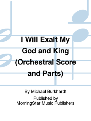 I Will Exalt My God and King (Orchestral Score and Parts)