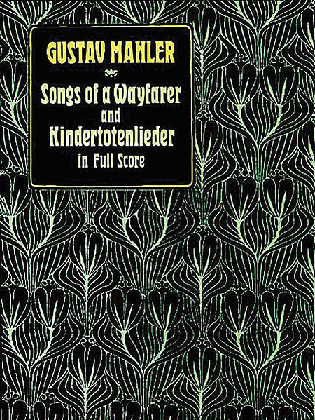 Songs of a Wayfarer and Kindertotenlieder in Full Score