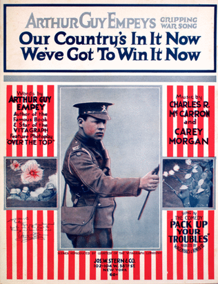 Our Country's In It Now. We've Got To Win It Now. Arthur Guy Empey's Gripping War Song
