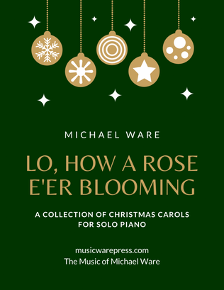 Lo How a Rose E'er Blooming A Collection of Christmas Carols for Solo Piano by Michael Ware
