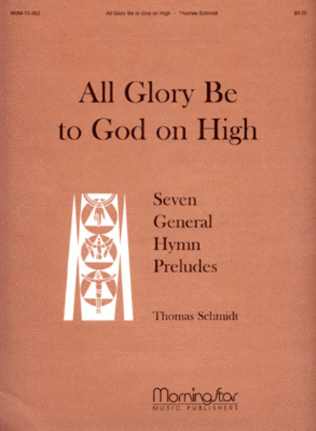 All Glory Be to God on High: 7 General Hymn Preludes