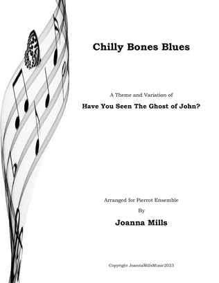 Book cover for Chilly Bones Blues (A Theme and Variation of Have You Seen the Ghost of John for Pierrot Ensemble)