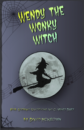 Wendy the Wonky Witch, Halloween Duet for Soprano Saxophone and Clarinet