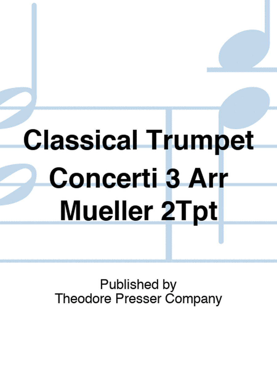 Classical Trumpet Concerti 3 Arr Mueller 2Tpt