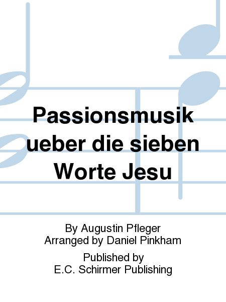 Passionsmusik ueber die sieben Worte Jesu (Passion Music on the Seven Words of Christ)