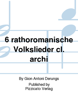 6 rathoromanische Volkslieder cl. archi