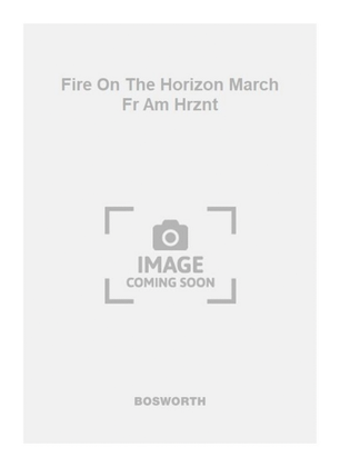 Fire On The Horizon March Fr Am Hrznt