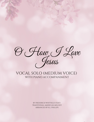 O How I Love Jesus - Vocal Solo (Medium Voice) with Piano Accompaniment