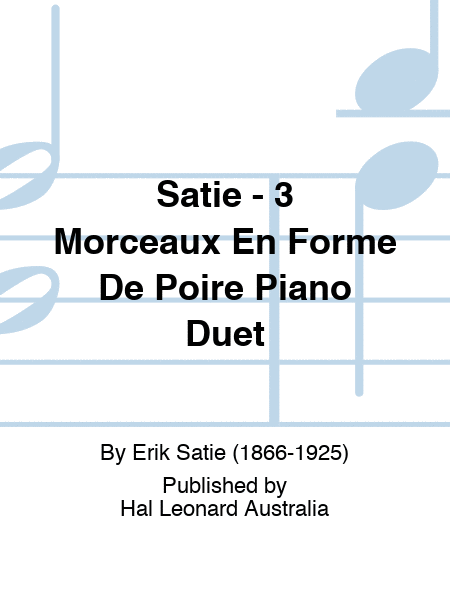 Satie - 3 Morceaux En Forme De Poire Piano Duet by Erik Satie Piano Solo - Sheet Music