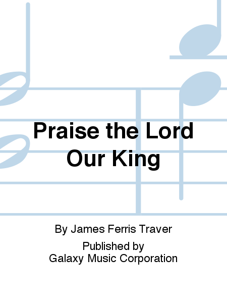 Praise the Lord Our King
