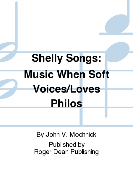 Shelly Songs: Music When Soft Voices/Loves Philos