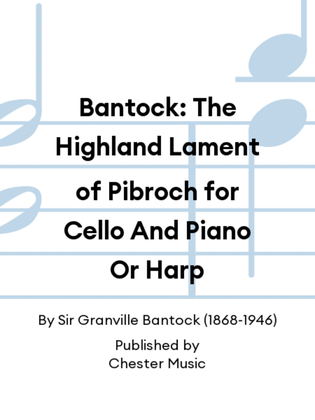 Bantock: The Highland Lament of Pibroch for Cello And Piano Or Harp