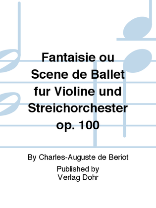 Fantaisie ou Scène de Ballet für Violine und Streichorchester op. 100