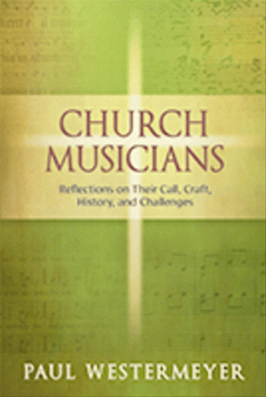 Church Musicians: Reflections on Their Call, Craft, History, and Challenges