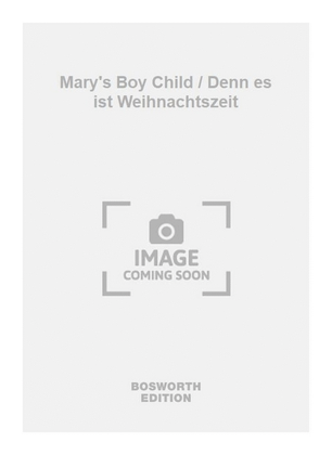 Mary's Boy Child / Denn es ist Weihnachtszeit