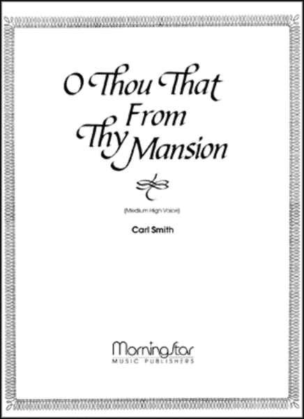 O Thou That from Thy Mansion
