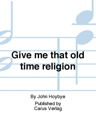 Give me that old time religion
