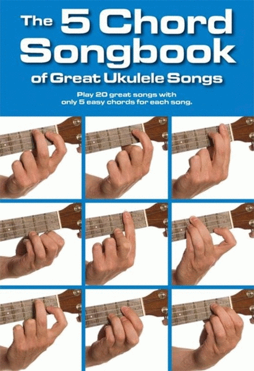 Five Chord Songbook Of Great Uke Songs