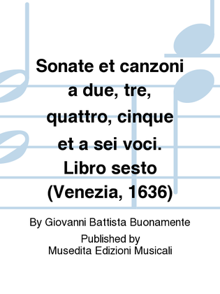 Sonate et canzoni a due, tre, quattro, cinque et a sei voci. Libro sesto (Venezia, 1636)