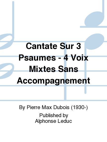 Cantate Sur 3 Psaumes - 4 Voix Mixtes Sans Accompagnement
