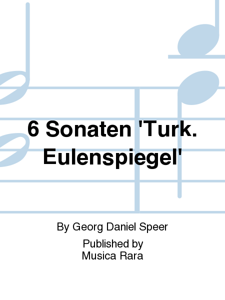 6 Sonatas from "Musicalisch-Tuerkischer Eulen Spiegel"