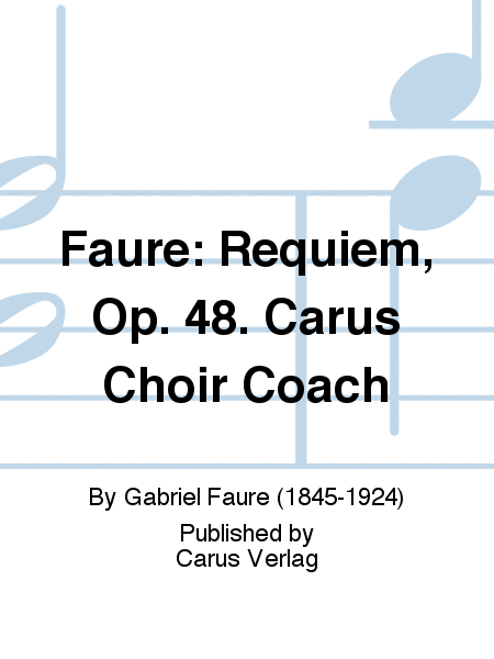 Faure: Requiem op. 48. Carus Choir Coach