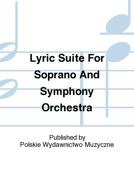Lyric Suite For Soprano And Symphony Orchestra