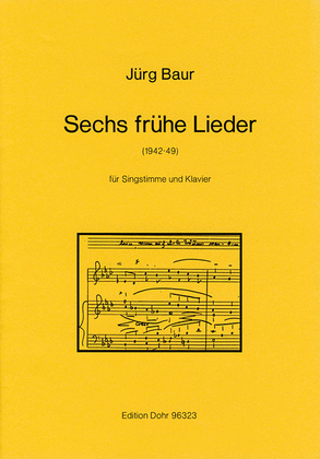 Sechs frühe Lieder für Singstimme und Klavier (1938-1949)