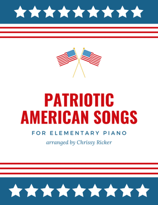 Patriotic American Songs - 5 arrangements for elementary piano