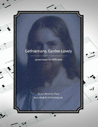 Gethsemane, Garden Lovely - sacred music for SATB choir