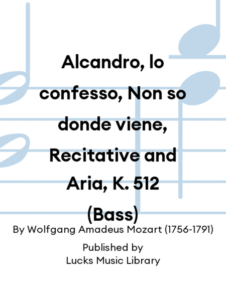 Alcandro, lo confesso, Non so donde viene, Recitative and Aria, K. 512 (Bass) by Wolfgang Amadeus Mozart Voice Solo - Sheet Music