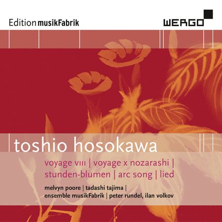 Toshio Hosokawa: Voyage VIII - Voyage X Nozarashi - Stunden-Blumen - Arc Song - Lied