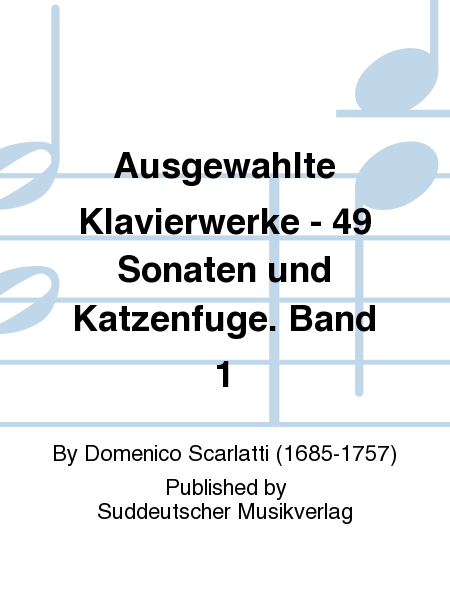 Ausgewahlte Klavierwerke - 49 Sonaten und Katzenfuge. Band 1