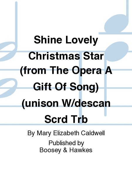 Shine Lovely Christmas Star (from The Opera A Gift Of Song) (unison W/descan Scrd Trb