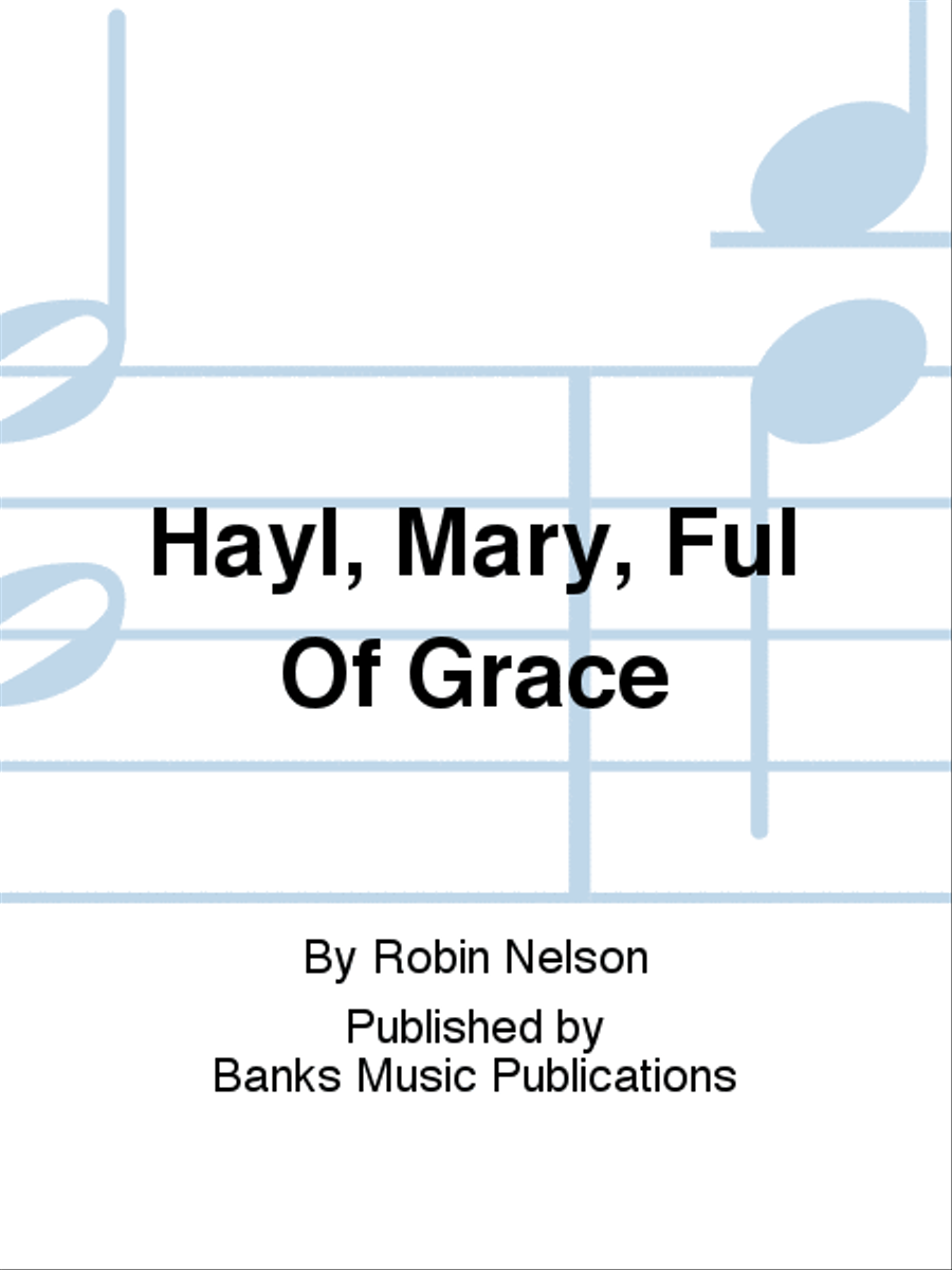 Hayl, Mary, Ful Of Grace Hayl, Mary, Ful Of Grace Choir scores gallery preview page 1