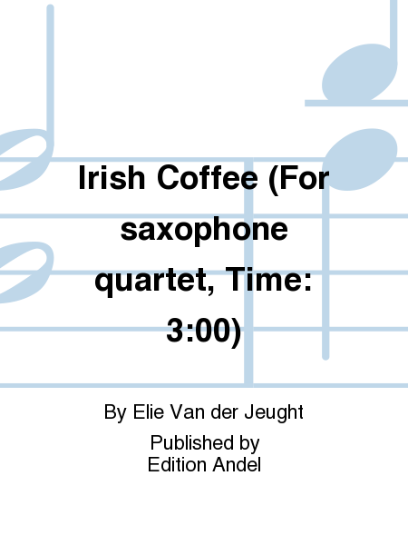 Irish Coffee (For saxophone quartet, Time: 3:00)