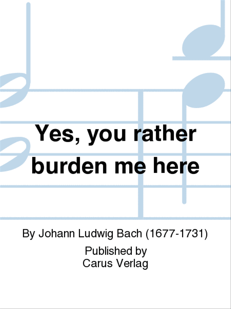 Yes, you rather burden me here (Ja, mir hast du Arbeit gemacht) by Johann Ludwig Bach 4-Part - Sheet Music