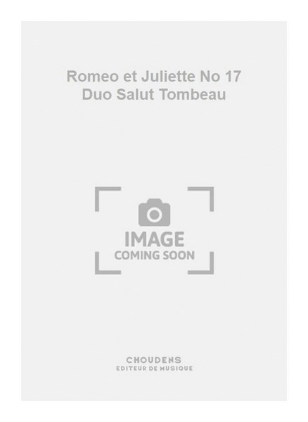 Romeo et Juliette No 17 Duo Salut Tombeau