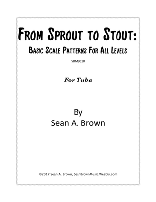 Book cover for From Sprout to Stout: Basic Scale Patterns for All Levels, for Tuba