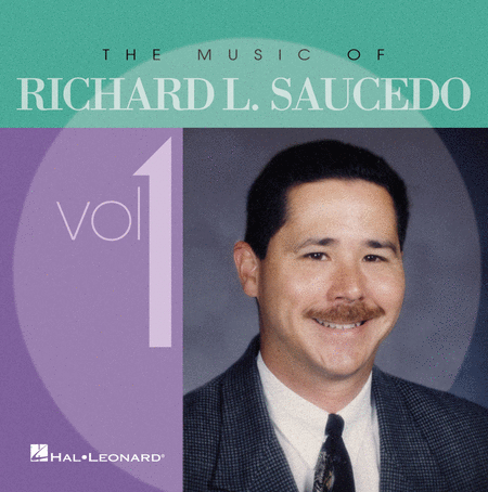 The Music of Richard L. Saucedo, Vol. 1