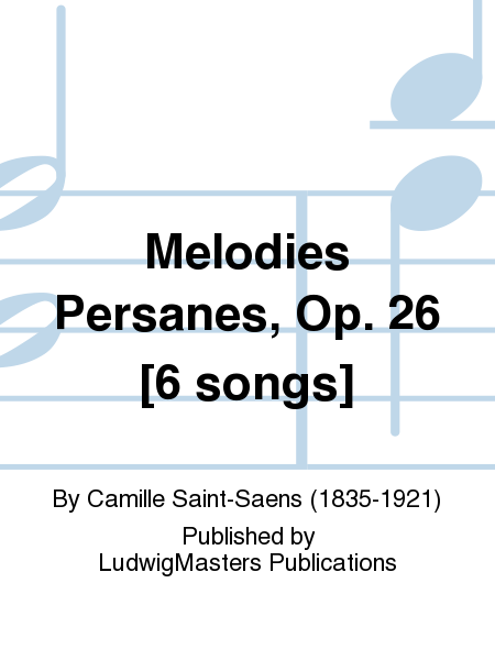 Melodies Persanes, Op. 26 [6 songs]